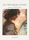 All the Young Dudes: Sirius's Perspective - Volume One: Years 1-4