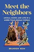 Meet the Neighbors: Animal Minds and Life in a More-than-Human World 
