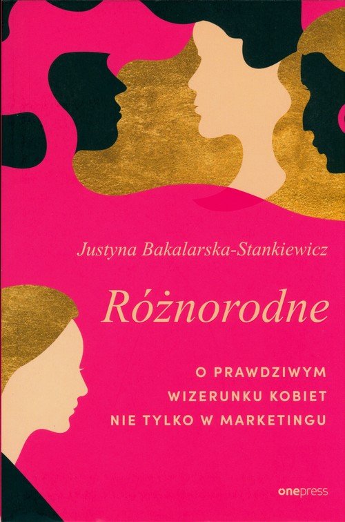Różnorodne. O prawdziwym wizerunku kobiet nie tylko w marketingu
