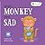 When Monkey Feels Sad