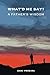 What'd He Say?: A father's ...