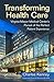 Transforming Health Care by Charles Kenney
