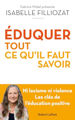 ÉDUQUER : tout ce qu'il faut savoir - Ni laxisme ni violence Les clés de l'éducation positive (Paperback)