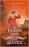 A Fairest Hope (Hope Ever After, #4) by S. Lee Poole