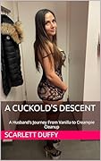 A Cuckold's Descent: A Husband's Journey From Vanilla to Creampie Cleanup