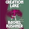Creation Lake by Rachel Kushner