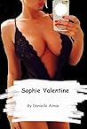 Sophie Valentine: A stunning exploration of the power of feminism in the modern world, sexy, erotic and truly thrilling