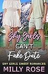 Shy Girls Can't Fake Date by Milly Rose