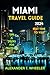 MIAMI TRAVEL GUIDE 2024: PL...