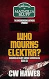 Who Mourns Elektra?: A Magnolia Bluff Crime Chronicles Mystery, Book 21 Who Mourns Elektra?: A Magnolia Bluff Crime Chronicles Mystery, Book 21