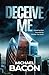Deceive Me: Greed has few boundaries. Murder has none.