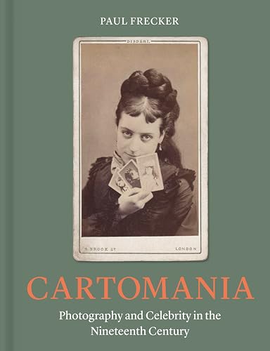 Cartomania: Photography and Celebrity in the Nineteenth Century (Hardcover)
