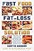 The Fast Food Fat Loss Solution: Learn how I lost 80lbs eating McDonald’s, Taco Bell, Burger King, Wendy’s, KFC, Chipotle, Barbecue and Much More!