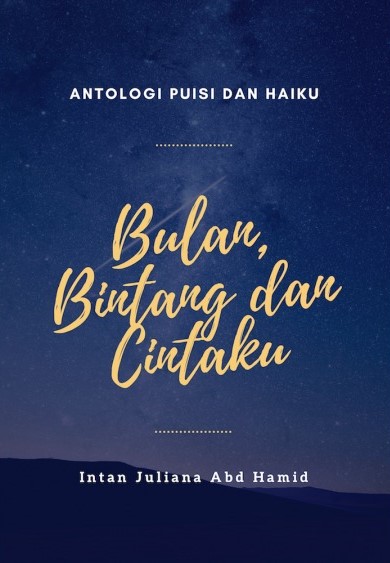 Antologi Puisi Dan Haiku: Bulan, Bintang dan Cintaku