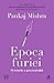 Epoca furiei by Pankaj Mishra