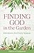 Finding God in the Garden: Devotions for Every Season