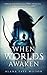 When Worlds Awaken: A Sci-Fi Fantasy Romance (Book 2) (When Eden Falls)