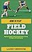 HOW TO PLAY FIELD HOCKEY by Larry Browne