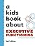 A Kids Book About Executive Functioning