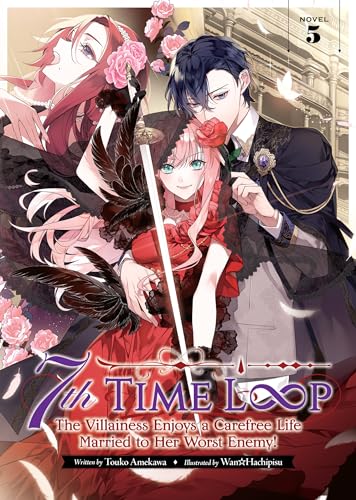 7th Time Loop: The Villainess Enjoys a Carefree Life Married to Her Worst Enemy! (Light Novel) Vol. 5