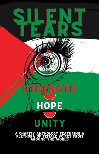 Silent Tears: A Female led Charity Anthology on the cultural struggles of women worldwide. (Kindle Edition)
