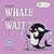 When Whale Won't Wait
