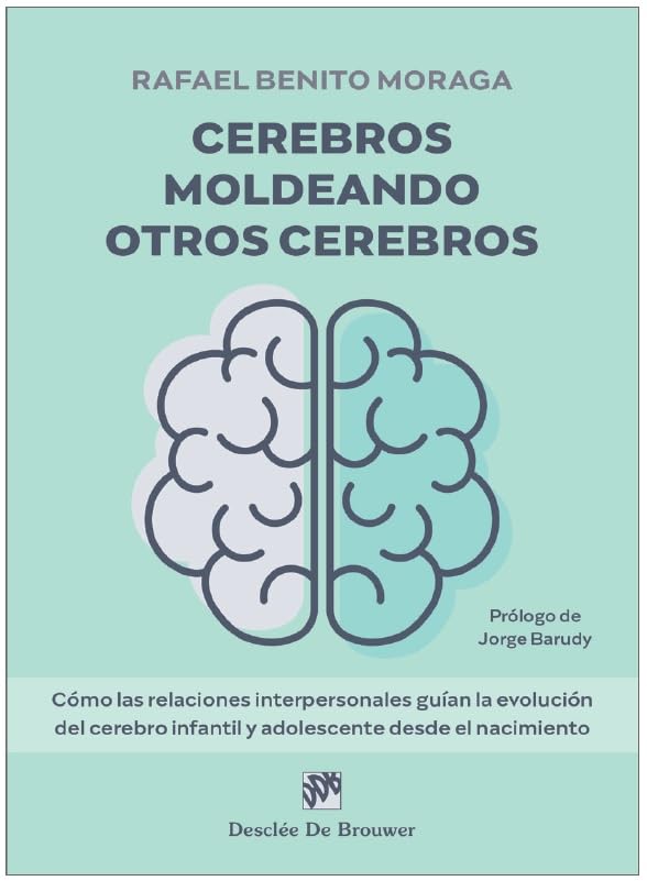 Cerebros moldeando otros cerebros. Cómo las relaciones interpersonales guían la evolución del cerebro infantil y adolescente desde el nacimiento (Paperback)
