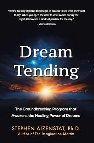 Dream Tending: The Groundbreaking Program that Awakens the Healing Power of Dreams