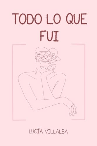 Todo lo que fui (Hasta que llegaste tú, #1)