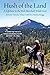 Hush of the Land: A Lifetime in the Bob Marshall Wilderness
