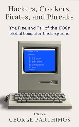 Hackers, Crackers, Pirates and Phreaks: The Rise and Fall of the 1980’s Global Computer Underground (Kindle Edition)