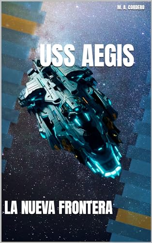 USS AEGIS: LA NUEVA FRONTERA (LOS VIAJES DEL USS AEGIS nº 1) (Spanish Edition)