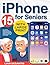 iPhone for Seniors: The Com...