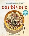 Carbivore: 130 Healthy Recipes to Stop Fearing Carbs and Embrace the Comfort Foods You Love