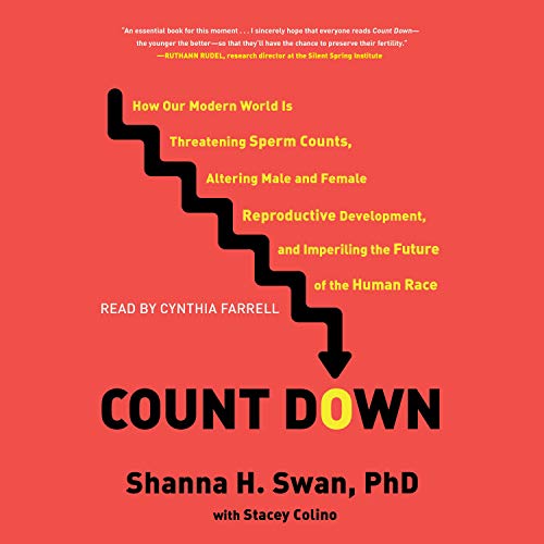 Countdown: How Our Modern World Is Threatening Sperm Counts, Altering Male and Female Reproductive Development, and Imperiling the Future of the Human Race