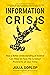 Information Crisis: How a Better Understanding of Science Can Help Us Face the Greatest Problems of Our Time