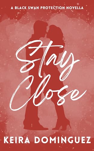 Stay Close: A Black Swan Protection Novella (Black Swan Protection Novellas)