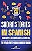 20 Short Stories in Spanish For Upper Intermediate Learners: The Path to Fluency Through Immersive Reading (The Journey to Fluency nº 7) (Spanish Edition)