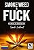 Smoke Weed & Fuck: 69 Ways ...