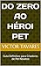 Do zero ao Héroi pet by Victor Tavares