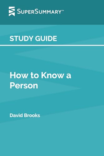 Study Guide: How to Know a Person by David Brooks (SuperSummary)