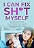 I CAN FIX SH* T MYSELF THE COMPLETE HANDYWOMAN GUIDE TO HOME ... by Lisa Cacace