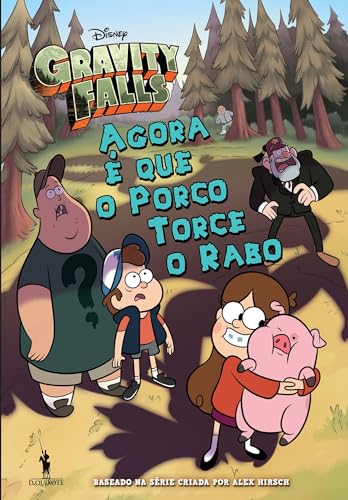 Gravity Falls - Agora é Que o Porco Torce o Rabo (Portuguese Edition)