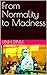 From Normality to Madness