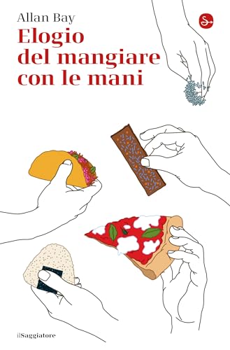 Elogio del mangiare con le mani (Italian Edition)