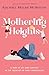 Mothering Heights: A year of joy and survival in the trenches of early parenthood