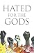 Hated for the Gods
