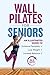Wall Pilates for Seniors by Rachel Haduch