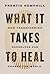 What It Takes to Heal: How ...