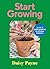 Start Growing: A Year of Joyful Gardening Projects For Beginners